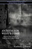 Anthem For What's Come: The First Two Volumes of The Blind Girl's War