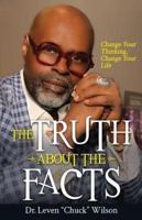 The Truth About the Facts: Change Your Thinking, Change Your Life