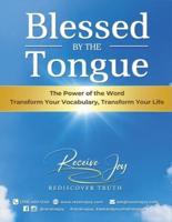 Blessed By The Tongue: Transform your vocabulary, transform your life