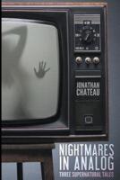 Nightmares in Analog: Three Supernatural Tales