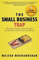 The Small Business Trap: Why Most Entrepreneurs Work Too Hard, Earn Too Little, and Can't Grow Their Business