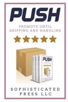 PUSH: Promote Until Shipping & Handling