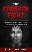 The Forever Fight: On Drugs, Alcohol, and the Cycle of Addiction