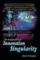 The Ramifications of Innovation Singularity: Questioning our Rush to Acceptance