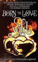 Born to Love Wild: A Paranormal Romance Short Story Anthology