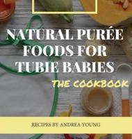 Natural Purï¿½e Foods for Tubie Babies, the Cookbook