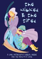 The Wicked and the Tired: A Comic Anthology of Surreal Horror and the Unending Anxiety of Living