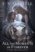 All the Moments in Forever: A Time Equation Novel