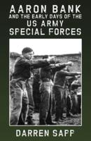 Aaron Bank and the Early Days of US Army Special Forces