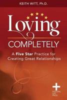 Loving Completely: A Five Star Practice for Creating Great Relationships