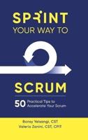 Sprint Your Way to Scrum (Color Edition)
