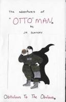 The Adventures of "OTTO"MAN