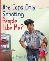 Are Cops Only Shooting People Like Me?