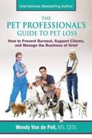 The Pet Professional's Guide to Pet Loss: How to Prevent Burnout, Support Clients, and Manage the Business of Grief
