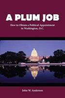 A Plum Job: How to Obtain a Political Appointment in Washington, D.C.