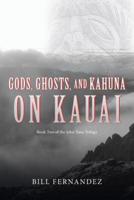 Gods, Ghosts, and Kahuna on Kauai