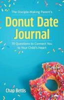 The Disciple-Making Parent's Donut Date Journal