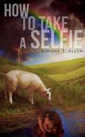 How to Take a Selfie: A Motivational Workbook On Loving Yourself, Spiritual Healing And How To Get Your Life
