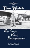 Tom Walsh: Boy Cop, Pilot, Entrepreneur