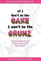 If I Can't Be The Cake, I Won't Be The Crumz
