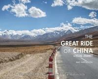 The Great Ride Of China: A Visual Journey: Exploring China from the Back of a Motorcycle