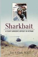 Sharkbait: A Flight Surgeon's Odyssey in Vietnam