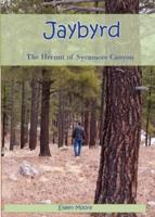 Jaybyrd: The Hermit of Sycamore Canyon