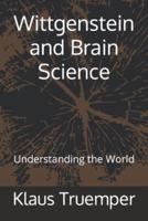 Wittgenstein and Brain Science: Understanding the World