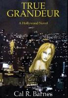 True Grandeur: A Hollywood Novel