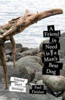 A Friend in Need is a Man's Best Dog: Selected Short Writings