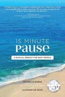 15 MINUTE PAUSE: A Radical Reboot for Busy People