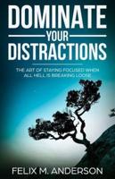 Dominate Your Distractions
