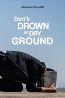 Don't Drown on Dry Ground