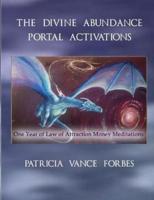 The Divine Abundance Portal Activations: One Year of Law of Attractions Meditations