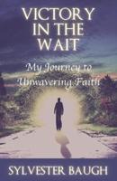 Victory in the Wait: My journey to unwavering faith