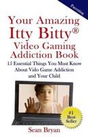 Your Amazing Itty Bitty Video Gaming Addiction Book