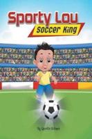 Sporty Lou - Picture Book : Soccer King (multicultural book series for kids 3-to-6-years old)