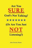 Are You SURE God's Not Talking?