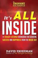 It's All Inside:: A Thought Exchange Workbook for Sourcing Success and Happiness From the Inside Out