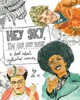 Hey Sky, I'm On My Way: A Book About Influential Women