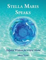 Stella Maris Speaks: Dolphin Wisdom for a New World