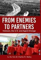 From Enemies to Partners : Vietnam, the U.S. and Agent Orange