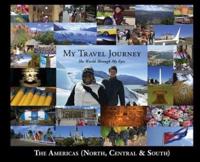 My Travel Journey - The World Through My Eyes: The Americas (North, Central & South)