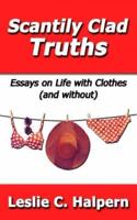 Scantily Clad Truths: Essays on Life with Clothes (and without)