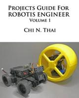 Projects Guide For ROBOTIS ENGINEER: Volume 1