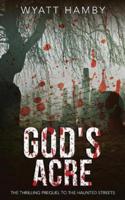 God's Acre: The Prequel to The Haunted Streets