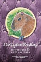 I Can Explain Everything: Confessions of a Pet Capybara
