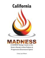 California Madness: A SAPIENT Being's Guide to the State's Recall, Leftist Policies & Progressive Downward Spiral