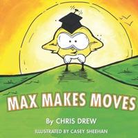 Max Makes Moves