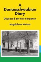 A Donauschwabian Diary: Displaced But Not Forgotten